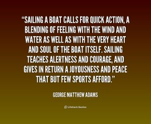 quote-George-Matthew-Adams-sailing-a-boat-calls-for-quick-action-245266